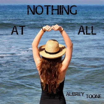 Nothing At All by Aubrey Toone