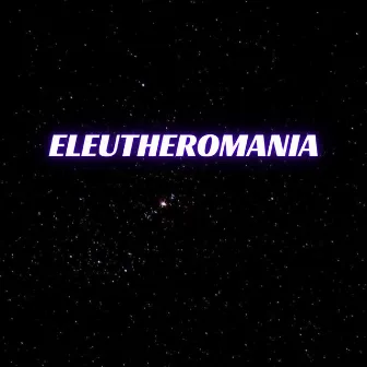 Eleutheromania by 7é