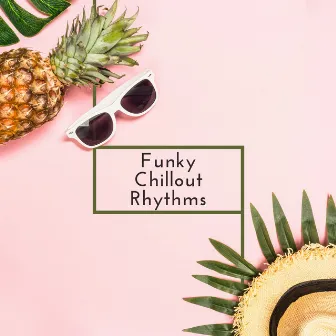 Funky Chillout Rhythms: Positive Vibes, True Happiness, Good Feelings, Feel the Comfort, Amazing Chillout by Positive Vibrations Collection