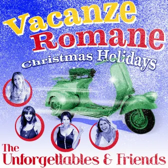 Vacanze Romane - Christmas Holidays (By the Unforgettables & Friends) by The Unforgettables