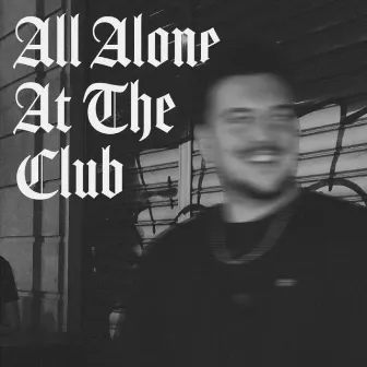 All Alone At The Club by Rucohol