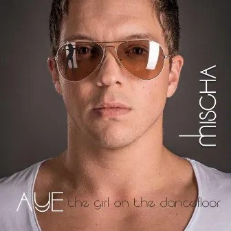 Ayé (the girl on the dancefloor) by Mischa