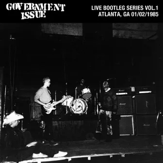 Live Bootleg Series Vol. 1: 01/02/1985 Atlanta, GA @ Metroplex by Government Issue