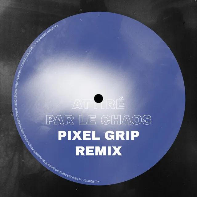 Attiré Par Le Chaos - Pixel Grip Remix