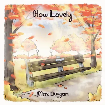 How Lovely by Max Duggan