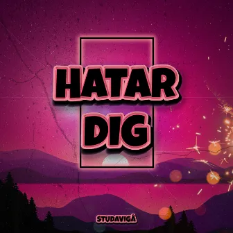 HATAR DIG by Studavigå