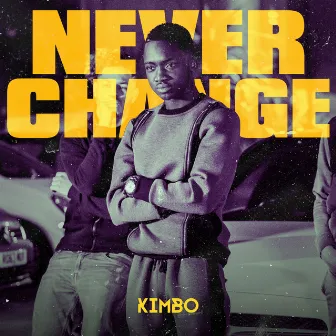 Never Change by Kimbo