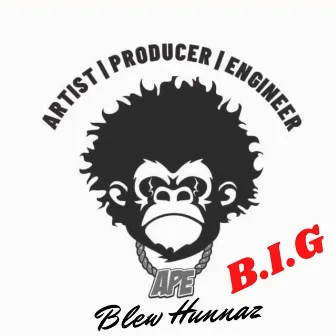 B.I.G by Blew Hunnaz