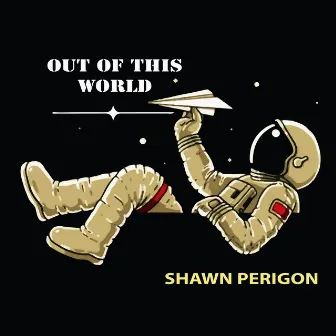 Out of This World by Shawn Perigon