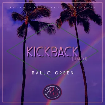 Kickback (U and I) by Rallo Green