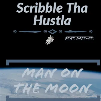 Man on the Moon by Scribble Tha Hustla