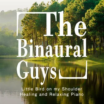 Little Bird on my Shoulder - Healing and Relaxing Piano by The Binaural Guys