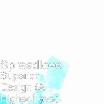 Superior Design (A Higher Love) by Spreadlove