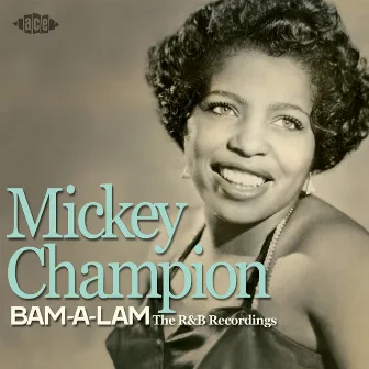 Bam-a-Lam: The R&B Recordings 1950-1962 by Mickey Champion