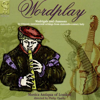 Word Play: Madrigals and Chansons in Virtuosic Instrumental Settings from 16th Century Italy by Musica Antiqua of London