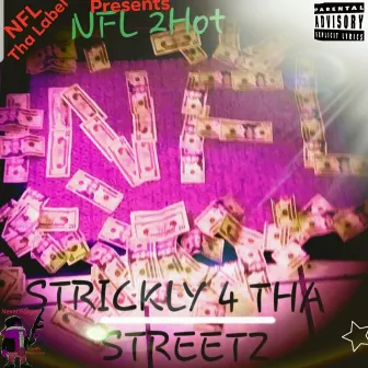 Strickly 4 Tha Streetz by NFL 2hot