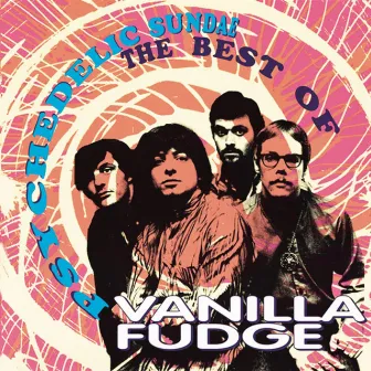 Psychedelic Sundae: The Best Of Vanilla Fudge by Vanilla Fudge