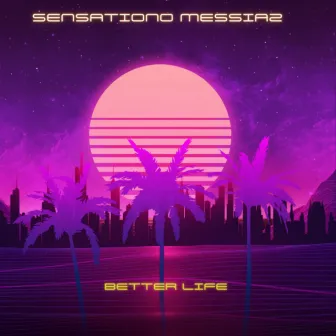 Sensationo messiaz better life by 