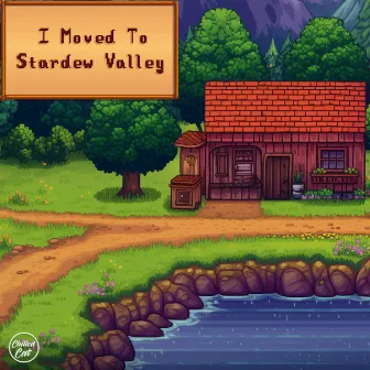 I Moved To Stardew Valley by moodie