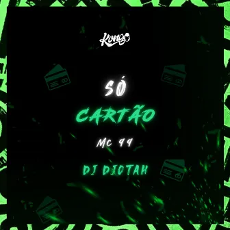 Só Cartão by MC 99