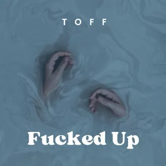 Fucked Up by TOFF