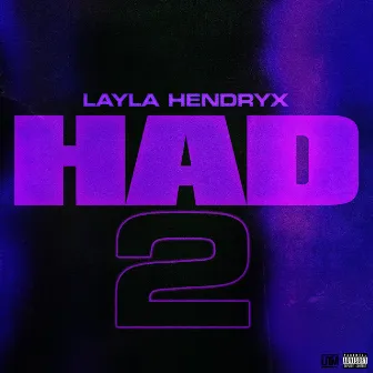 Had 2 by Layla Hendryx