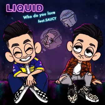 Who do you love by LIQUID