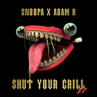 Shut Your Grill EP by Snoopa