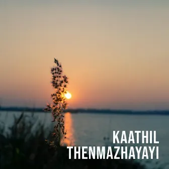 Kaathil Thenmazhayayi by Sadhika K R