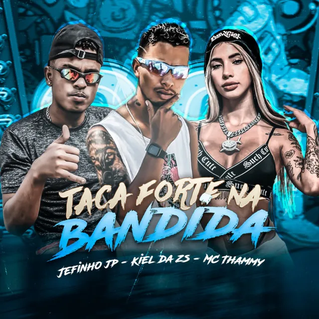 Taca Forte na Bandida