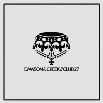 Club 27 by Dawson & Creek