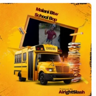 Malani BTW School Bop by Alright Slash