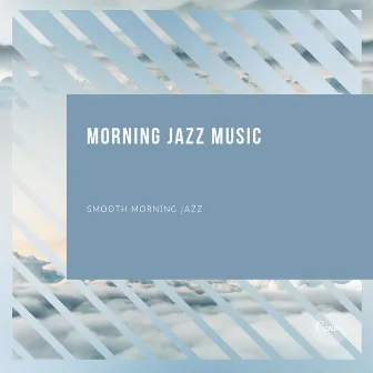 Smooth Morning Jazz by Morning Jazz Music