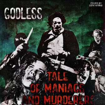 TALE OF MANIACS AND MURDERERS by GODLESS