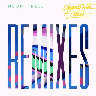 Sleeping With A Friend (Remixes) by Neon Trees