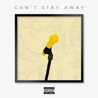 Can't Stay Away by King Moses