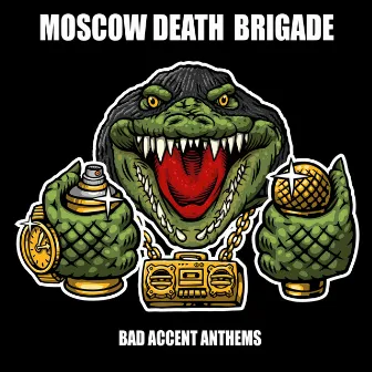 Bad Accent Anthems by Moscow Death Brigade