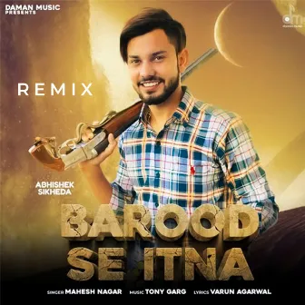 BAROOD SE ITNA बारूद से इतना (Remix) by Mahesh Nagar