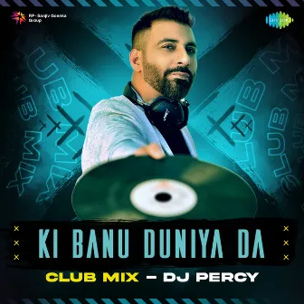 Ki Banu Duniya Da (Club Mix) by DJ Percy