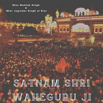 Satnam Shri Waheguru Ji by Bhai Mehtab Singh