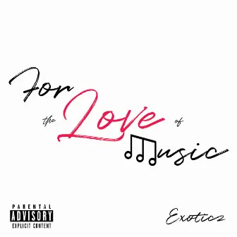 For the Love of Music by Exoticz