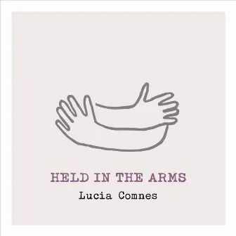 Held in the Arms by Lucia Comnes