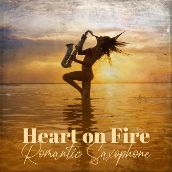 Heart on Fire: Romantic Saxophone Love Songs, Bossa Nova Ballads Instrumental Music by John Golfield