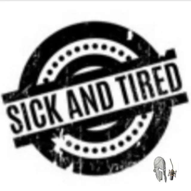 Sick and Tired