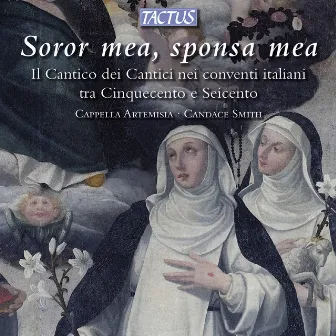 Soror mea, sponsa mea: Il Cantico dei Cantici nei conventi italiani tra Cinquecento e Seicento by Cappella Artemisia