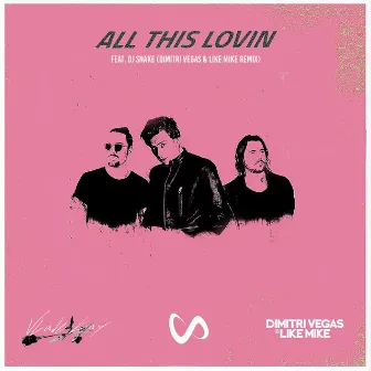 All This Lovin (feat. DJ Snake) [Dimitri Vegas & Like Mike Remix] by Vlade Kay