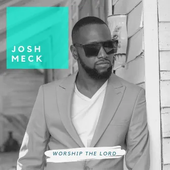 Worship the Lord by Josh Meck