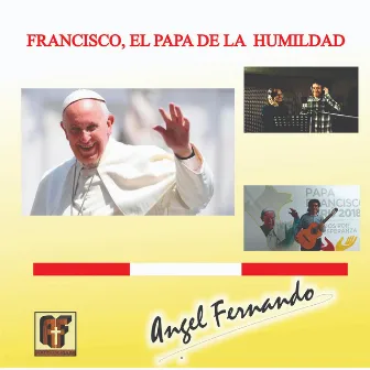 Francisco, El Papa de la Humildad by Angel Fernando