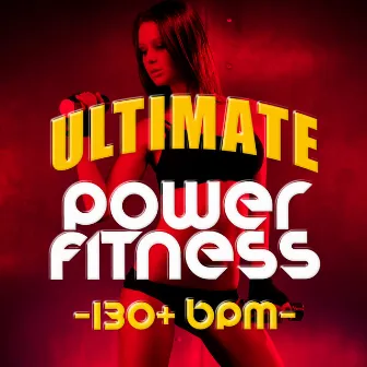 Ultimate Power Fitness (130+ BPM) by Power Trax Playlist