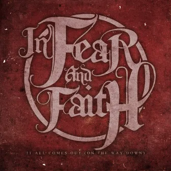 It All Comes Out (On The Way Down) by In Fear And Faith